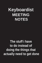 Keyboardist Meeting Notes the Stuff I Have to Do Instead of Doing the Things That Actually Need to Get Done