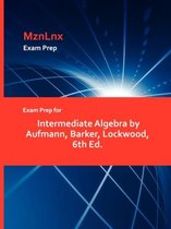 Exam Prep for Intermediate Algebra by Aufmann, Barker, Lockwood, 6th Ed.