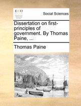 Dissertation on First-Principles of Government. by Thomas Paine, ...