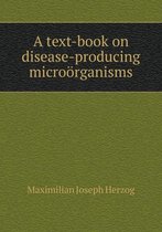 A text-book on disease-producing microoerganisms