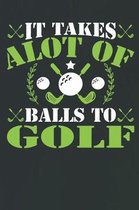 It Takes Alot of Balls to Golf