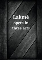 Lakme opera in three acts