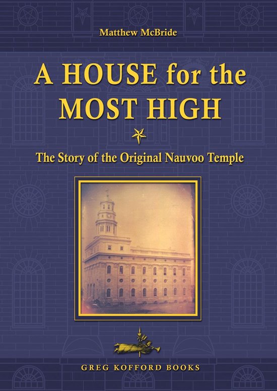 A House for the Most High: The Story of the Original Nauvoo Temple