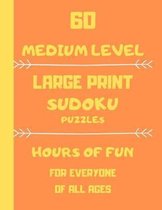 60 Medium Level Large Print Sudoku Puzzles Hours Of Fun For Everyone Of All Ages