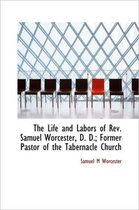 The Life and Labors of REV. Samuel Worcester, D. D.; Former Pastor of the Tabernacle Church