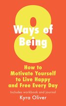 8 Ways of Being: How to Motivate Yourself to Live Happy and Free Every Day