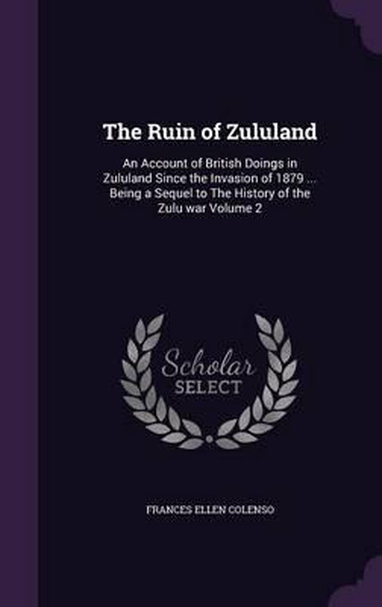 The Ruin Of Zululand van Frances Ellen Colenso