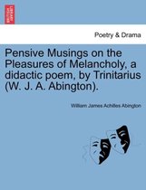 Pensive Musings on the Pleasures of Melancholy, a Didactic Poem, by Trinitarius (W. J. A. Abington).