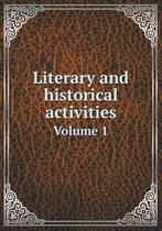 Literary and historical activities Volume 1