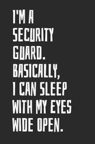 I'm A Security Guard. Basically, I Can Sleep With My Eyes Wide Open