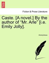 Caste. [A Novel.] by the Author of Mr. Arle [I.E. Emily Jolly].