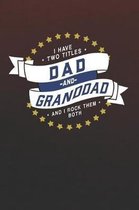 I Have Two Titles Dad And Granddad And I Rock Them Both