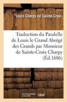 Litterature- Traduction Du Paralelle de Louis Le Grand Ou l'Abrégé Des Grands Par Monsieur de Sainte-Croix Charpy