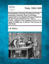 Proceedings Including the Report of the Assembly Judiciary (Sub) Committee Appointed to Investigate Charges Preferred for the Impeachment of Hon. John L. Childs, Judge of the Superior Court o