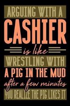Arguing with a CASHIER is like wrestling with a pig in the mud. After a few minutes you realize the pig likes it.
