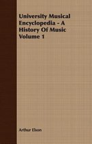 University Musical Encyclopedia - A History Of Music Volume 1
