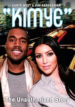 Kanye West & Kim Kardashian: Kimye - The Unauthorized Story