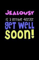 Jealousy Is A Terrible Disease Get Well Soon!