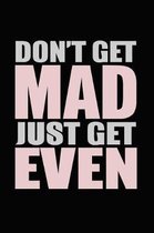 Don't Get Mad Just Get Even