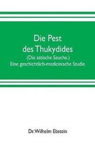 Die Pest des Thukydides. (Die attische Seuche.) Eine geschichtlich-medicinische Studie