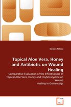 Topical Aloe Vera, Honey and Antibiotic on Wound Healing