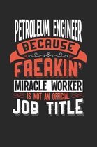 Petroleum Engineer Because Freakin' Miracle Worker Is Not an Official Job Title