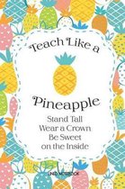 Teach Like A Pineapple Lined Notebook