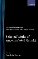 The Schomburg Library of Nineteenth-Century Black Women Writers- Selected Works of Angelina Weld Grimké