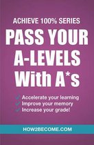 Pass Your A-Levels with A*s