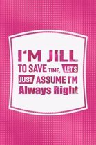 I'm Jill to Save Time, Let's Just Assume I'm Always Right