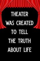 Theater Was Created to Tell the Truth about Life