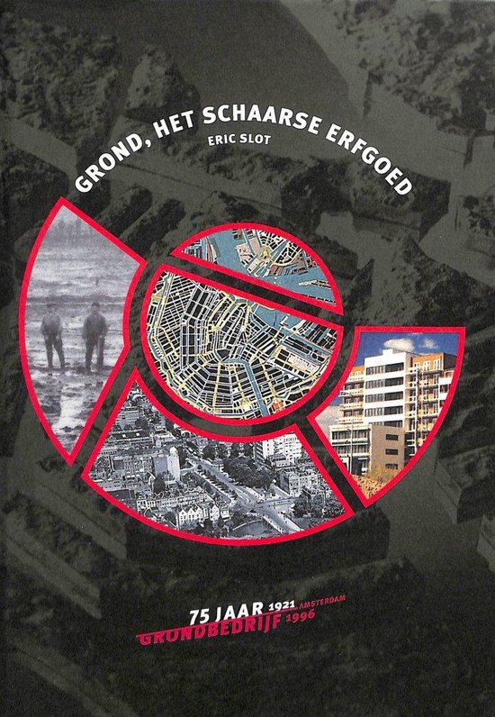 Grond, het schaarse erfgoed. 75 jaar grondbedrijf Amsterdam. 1921-1996 - Eric Slot | Highergroundnb.org