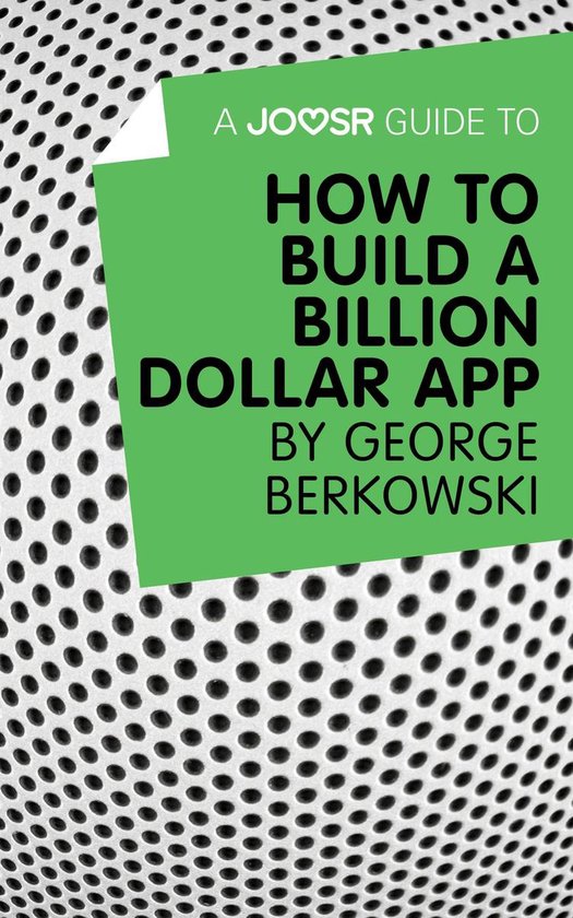 A Joosr Guide to... How to Build a Billion Dollar App by Geo ... - cover