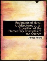 Rudiments of Naval Architecture; Or, an Exposition of the Elementary Principles of the Science