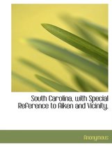 South Carolina, with Special Reference to Aiken and Vicinity,