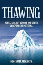 Thawing the Iceberg- Thawing Adult/Child Syndrome and other Codependent Patterns