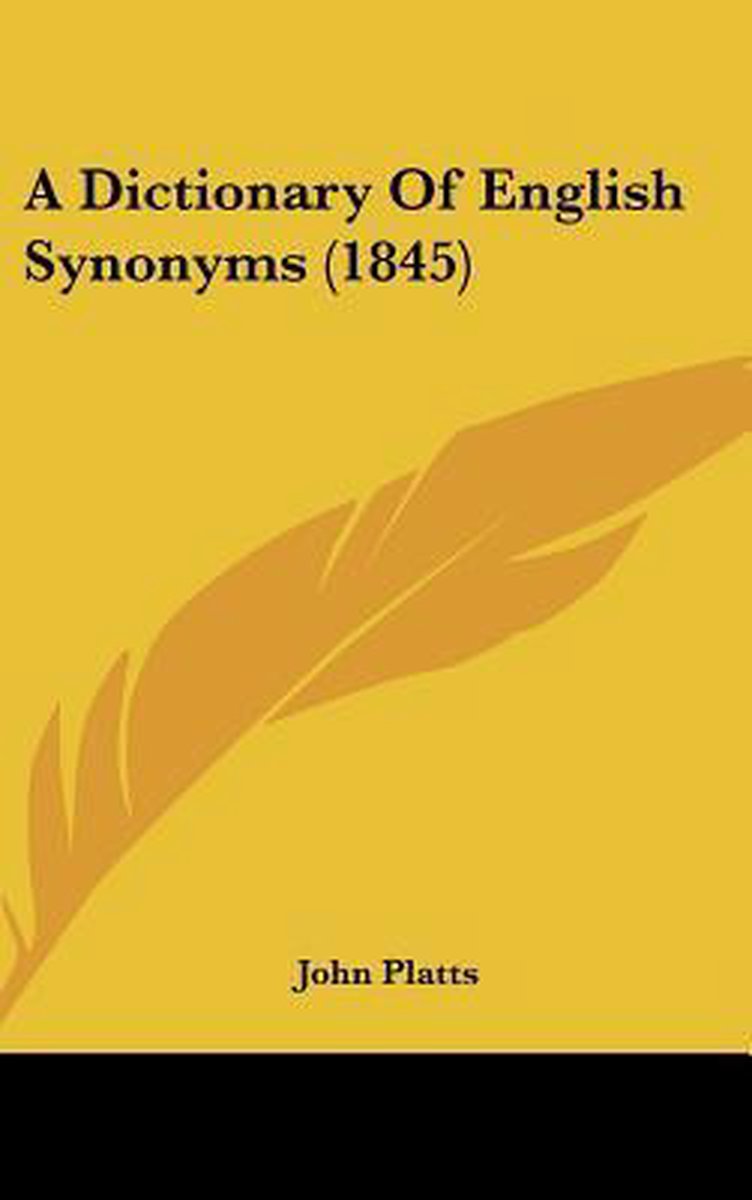 A Dictionary Of English Synonyms (1845) van Platts John Platts