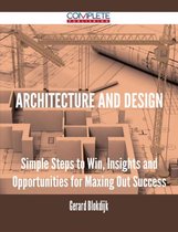 Architecture and Design - Simple Steps to Win, Insights and Opportunities for Maxing Out Success