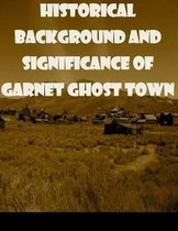 Historical Background and Significance of Garnet Ghost Town