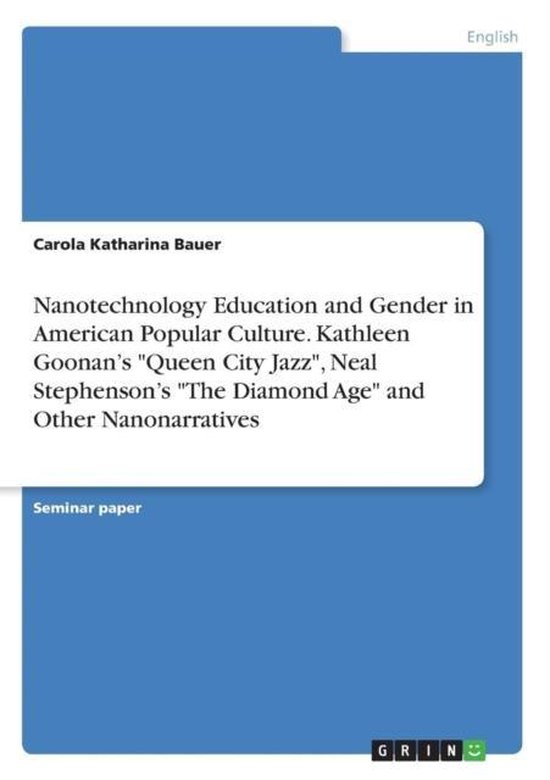 Boek cover Nanotechnology Education and Gender in American Popular Culture. Kathleen Goonans Queen City Jazz, Neal Stephensons The Diamond Age and Other Nanonarratives van Carola Katharina Bauer (Paperback)