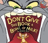 Don't Give This Book a Bowl of Milk!