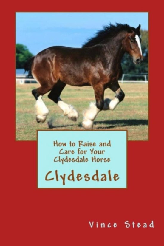 How to Raise and Care for Your Clydesdale Horse - cover