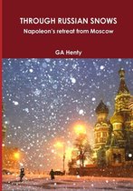 THROUGH RUSSIAN SNOWS Napoleon's retreat from Moscow