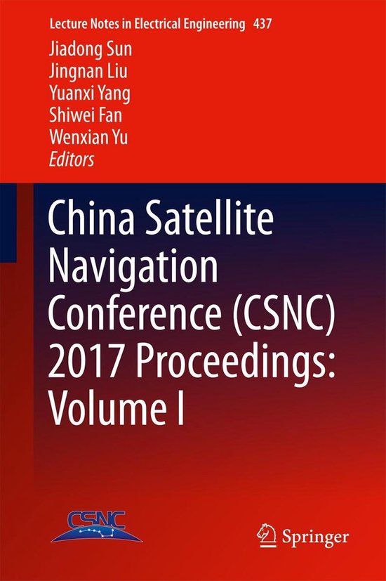 Lecture Notes in Electrical Engineering 437 - China Satellite Navigation Conference (CSNC) 2017 Proceedings: Volume I