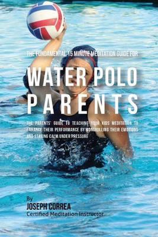 The Fundamental 15 Minute Meditation Guide for Water Polo Pa ... - cover
