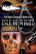 Foul Deeds & Suspicious Deaths - Foul Deeds & Suspicious Deaths in the Isle of Wight