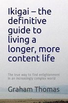 Ikigai - the definitive guide to living a longer, more content life