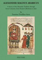 Alexander Magnus Arabicus: A Survey of the Alexander Tradition Through Seven Centuries