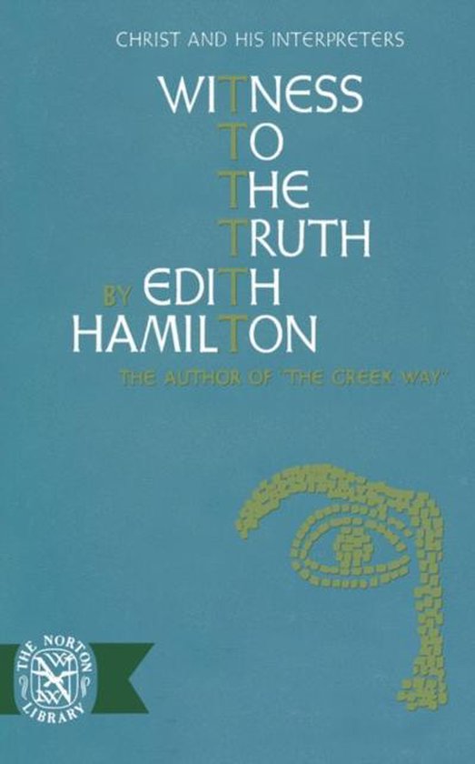 Boek "Witness to the Truth" door Edith Hamilton. Titel en ondertitel in witte letters op een groene achtergrond. Linksonder een groen logo met "The Norton Library".