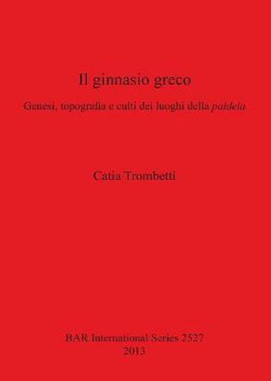Il ginnasio greco 9781407311456 Catia Trombetti Boeken Il ginnasio greco 9781407311456 Catia Trombetti Boeken